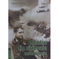 AMINTIRI DIN RAZBOAIE NETERMINATE de SORIN TULEA